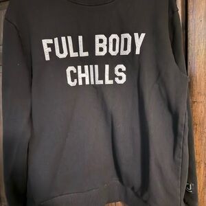Black Sweatshirt with Full Body Chills Text